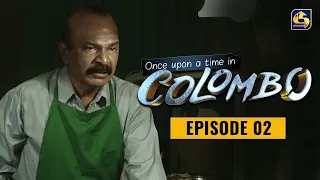 Once upon a time in COLOMBO ll Episode 02 ||  17th October 2021