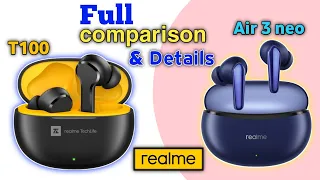 Realme techlife earbuds t100 vs realme air 3 neo | full comparison details