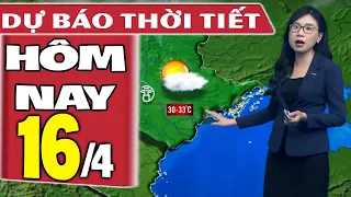 Dự báo thời tiết hôm nay mới nhất ngày 16/4 | Dự báo thời tiết 3 ngày tới