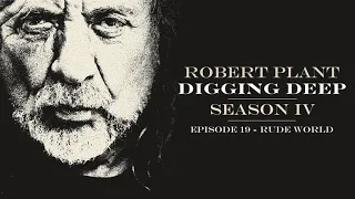Digging Deep, The Robert Plant Podcast - Series 4 Episode 2 - Rude World