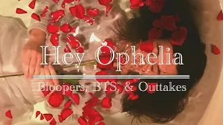 Hey Ophelia   Bloopers, BTS, & Outtakes