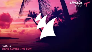 WILL K - Here Comes The Sun (Original Mix)