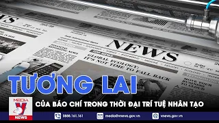 Tương lai của báo chí trong thời đại Trí tuệ nhân tạo - Tin thế giới - VNEWS