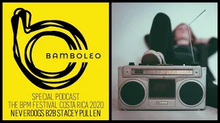 Bamboleo Podcast Special - Neverdogs b2b Stacey Pullen at The BPM Festival