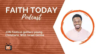 Faith Today Podcast Episode 229 - Gathering young Christians with Israel Gimba
