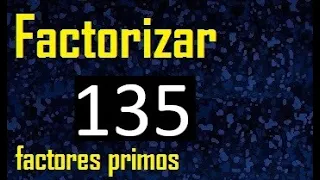 factorizar 135 , descomponer un numero en factores primos