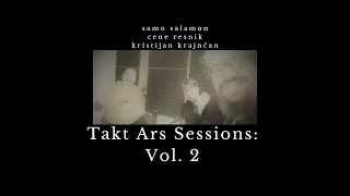 Takt Ars Sessions, Vol. 2: Cene Resnik, Samo Salamon & Kristijan Krajnčan