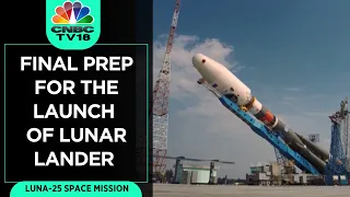 Luna-25 Space Mission: Final Prep For The Launch Of Lunar Lander | WATCH | CNBC TV18