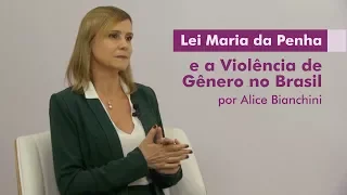 Lei Maria da Penha e a violência de gênero no Brasil, por Alice Bianchini