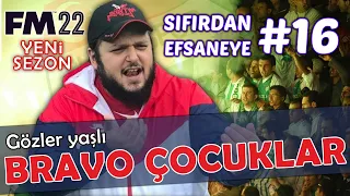 BRAVO ÇOCUKLAR! - SIFIRDAN EFSANEYE #16 FOOTBALL MANAGER 2022