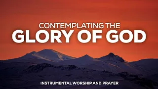 CONTEMPLATING THE GLORY OF GOD // PROPHETIC SOAKING WORSHIP INSTRUMENTAL