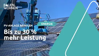 PV-Anlage reinigen - mehr Leistung und Geld nach Reinigung der Solar-Module I BAUEN & WOHNEN