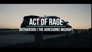 Act Of Rage-Outrageous ( TheAgressionZ Mashup )