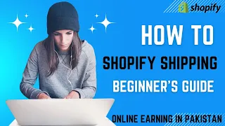 Beginner's Guide To Shopify Shipping (Ecommerce Shipping & Fulfillment) 2023