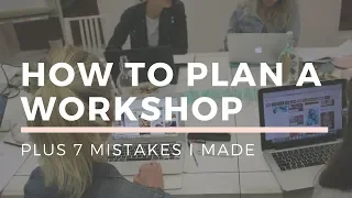 How To PLAN A WORKSHOP (Learn From My 7 Mistakes)