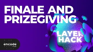 Layer Hack: Finale and Prizegiving