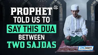 PROPHET (ﷺ) TOLD US TO SAY THIS DUA BETWEEN TWO SAJDAS!