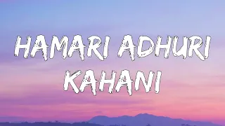 Hamari Adhuri Kahani (Title Track) |  Emraan Hashmi,Vidya Balan|Arijit Singh ( Lyrics )
