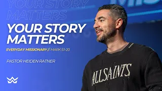 "Your Story Matters" - Mark 5:1-20 - Pastor Heiden Ratner