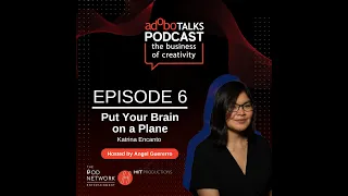 adobo Talks Podcast: The Business of Creativity | Ep. 6: Put Your Brain on a Plane