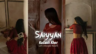 Saiyyan - Kailash Kher [Slowed + Reverb]