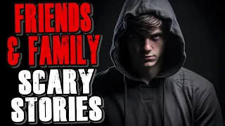 8 True Creepy Friends and Family Scary Stories