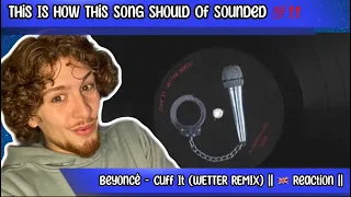 Beyoncé - Cuff It (WETTER REMIX) || Reaction || This Is A Different Kind Of Remix 💯‼️