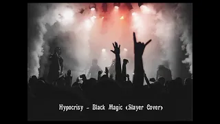 Hypocrisy - Black Magic ( Slayer Cover )