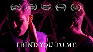 I Bind You To Me - Gay Horror Short Film