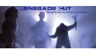 Skepticism in Exorcism Films - Renegade Cut