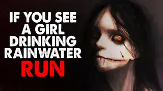 "If you see a girl drinking rainwater, run" Creepypasta