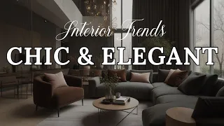 Chic & Elegant Interior Home Decor Trends: Modern Designs for Sophisticated Living