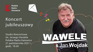 Wawele i Jan Wojdak. Koncert Jubileuszowy. Radio Katowice, 21.10.2021.