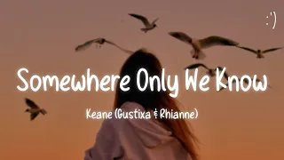 Keane - Somewhere Only We Know (Lyrics) Gustixa & Rhianne