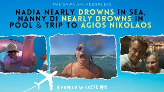 Family in CRETE 7 Nadia Nearly Drowns in Sea, Nanny Di Nearly Drowns in Pool, Trip to Agios Nikolaos