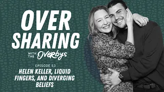 HELEN KELLER, LIQUID FINGERS, AND DIVERGING BELIEFS | Oversharing with the Overbys - Episode 53