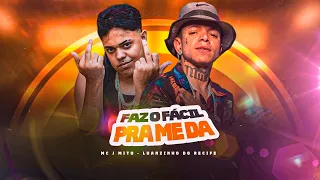 🔵LUANZINHO DO RECIFE, MC J MITO - FAZ O FÁCIL PRA ME DÁ - REMIX BREGA FUNK