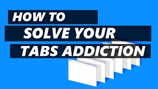 How to Solve Your Tab Addiction Problem