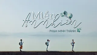 Miền An Nhiên - Phạm Minh Thành [Official Music Video]