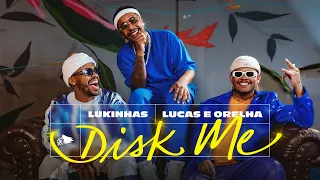 Lukinhas, Lucas E Orelha - Disk Me (Clipe Oficial)