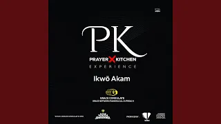 Ikwo Akam / Prayer Kitchen (PK) Vol. 1