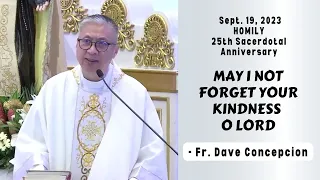 MAY I NOT FORGET YOUR KINDNESS O LORD - Homily by Fr. Dave Concepcion on Sept. 19, 2023