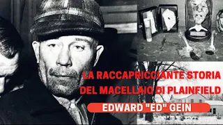 La Raccapricciante storia, del Macellaio di Plainfield: Edward "Ed" Gein ...