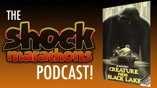 CREATURE FROM BLACK LAKE (1976) The ShockMarathons Podcast! Ep. #16