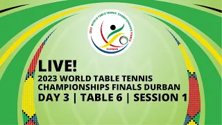 LIVE! | T6 | Day 3 | World Table Tennis Championships Finals Durban 2023 | Session 1