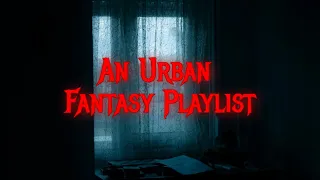 POV: You're A Demon // An Urban Fantasy Playlist //