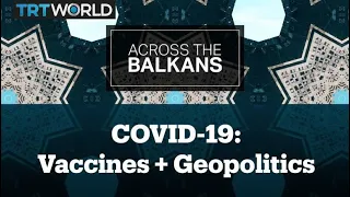 Across The Balkans: Serbia’s Coronavirus Vaccine Success and Why Other Nations Are Lagging Behind