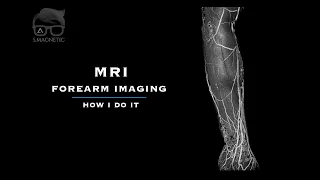 MRI FOREARM IMAGING – How I Do It