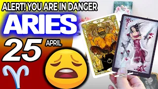 Aries ♈️❌ ALERT ❗YOU ARE IN DANGER 😰 horoscope for today APRIL 25 2024 ♈️ #aries tarot APRIL 25 2024