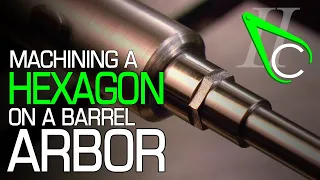 Machining A Hexagon On A Barrel Arbor